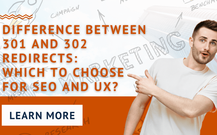  Difference Between 301 and 302 Redirects : Which to Choose for SEO and UX?