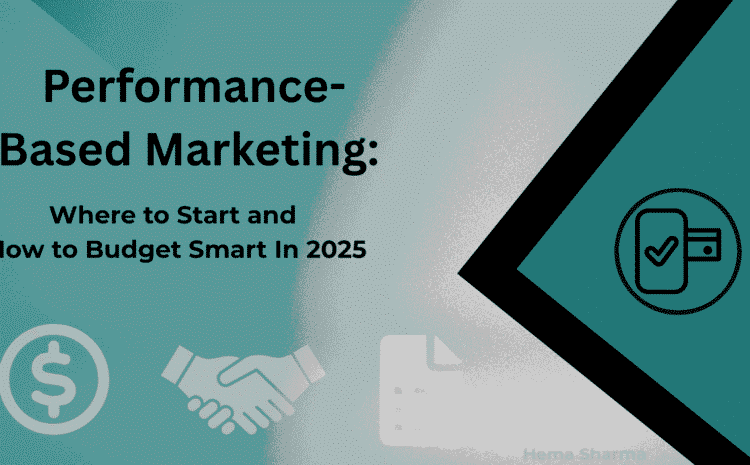 Performance-Based Marketing: Where to Start and How to Budget Smart In 2025