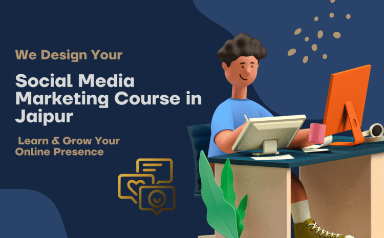  Social Media Marketing Course in Jaipur – Learn & Grow Your Online Presence