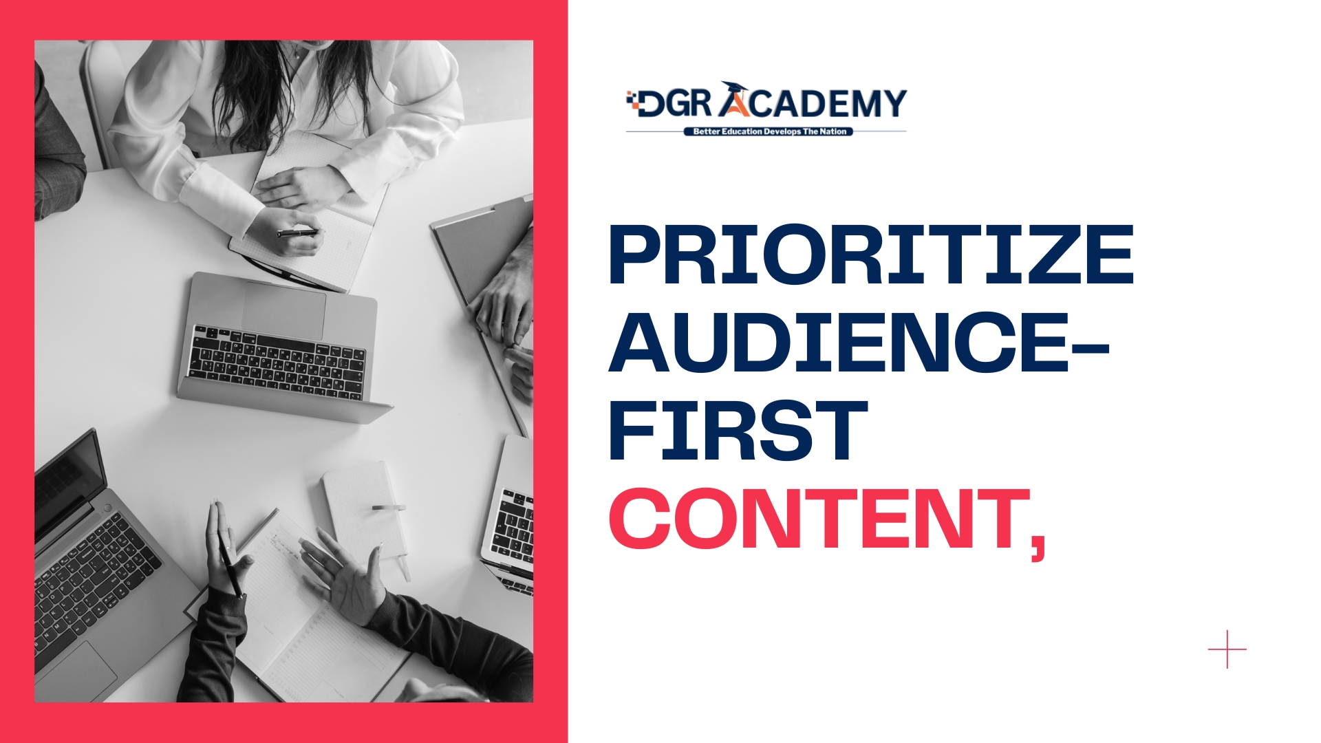 Prioritize audience-first content,